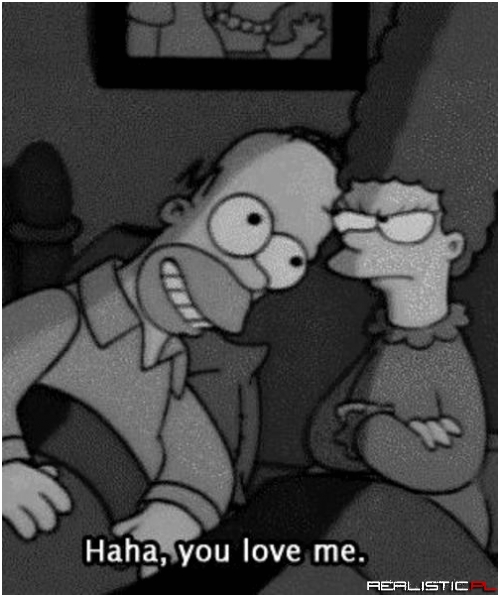 Haha you love me