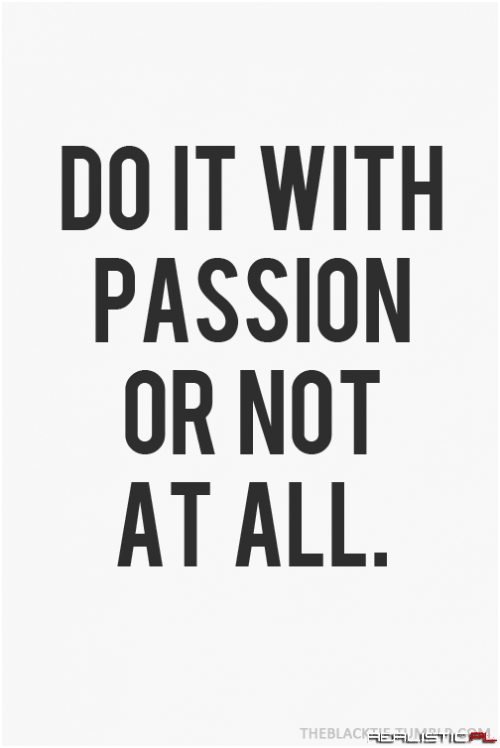 Rób coś z pasją albo