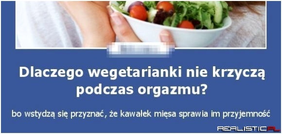 Dlaczego wegetarianki nie krzyczą podczas orgazmu?
