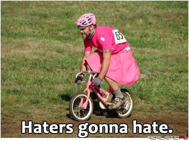 Haters gonna hate