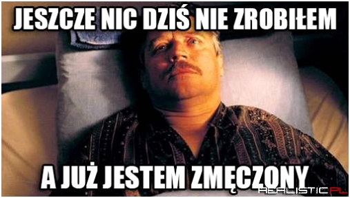 I takie jest życie, drogi panie. nic pan nie zrobi.