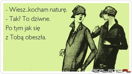 Kocham naturę bez wzajemności