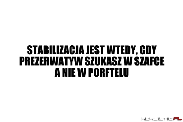 Stabilizacja jest wtedy, gdy...