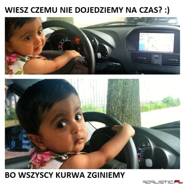 Wiesz, czemu nie dojedziemy?