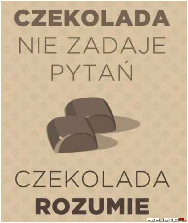 Czekolada nie zadaje pytań