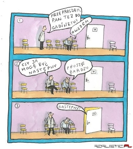 Przepraszam. Pan też do gabinetu?