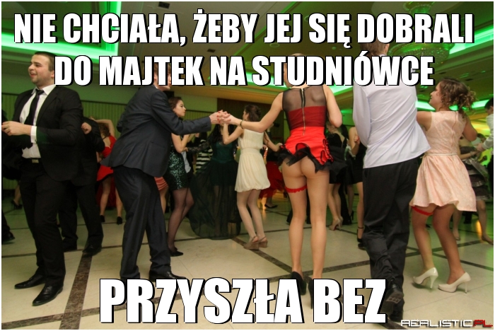 Nie chciała żeby jej się dobrali do majtek na studniówce