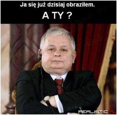 Ja się już dzisiaj obraziłem