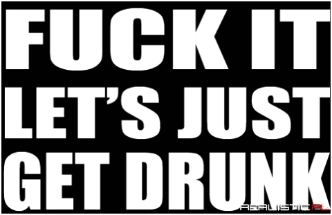 Get drunk