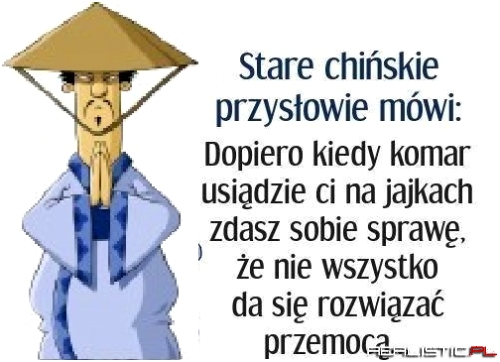 Stare chińskie przysłowie mówi: