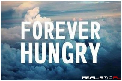 Forever hungry