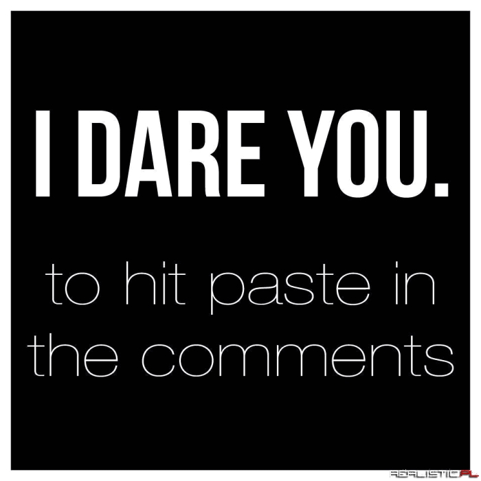 I dare you