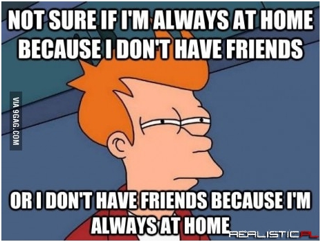 I dont have friends
