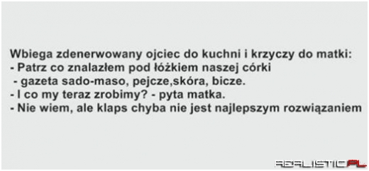 Wbiega zdenerwowany ojciec ..