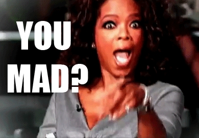 You mad