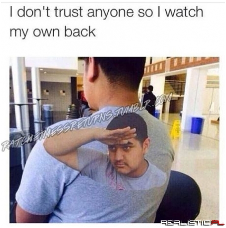 I dont trust anyone
