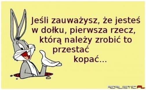 Jeśli jesteś w dołku ...
