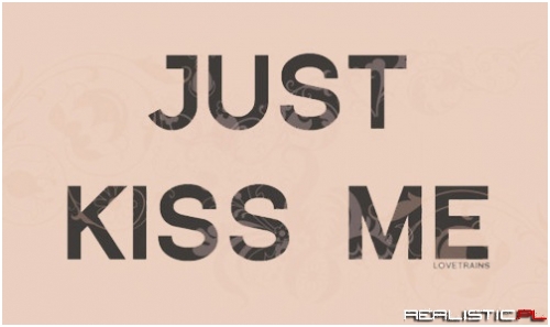 Kiss me