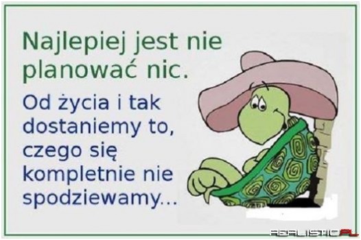 Najlepiej jest nie planować nic