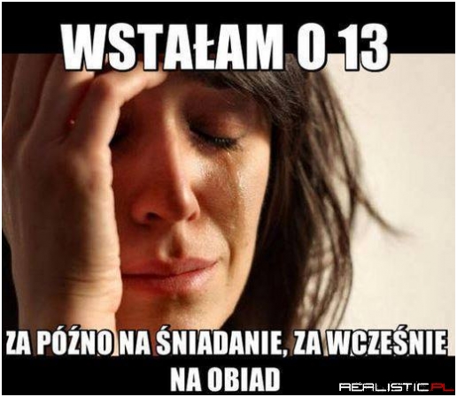Wstałam o 13