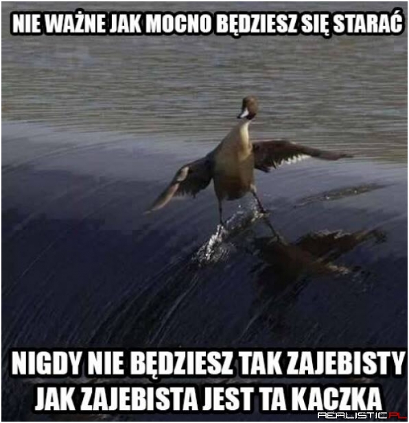 Nieważne jak będziesz się starać