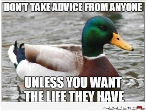 The only unsolicited advice I give