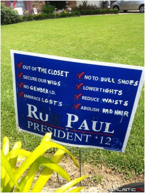 Ru Paul for Office! Any Office!