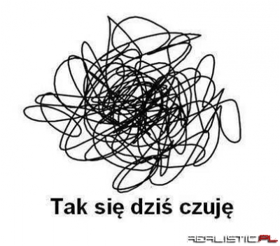 Tak sie dziś czuję