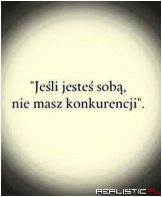 Jeśli jesteś sobą ...
