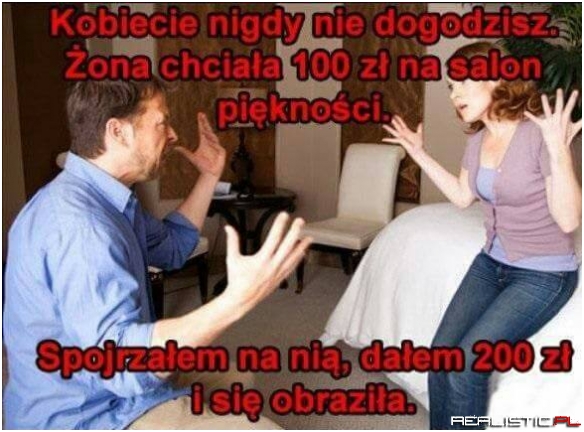 Kobiecie nigdy nie dogodzisz...
