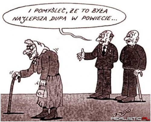 Starość nie radość ;)