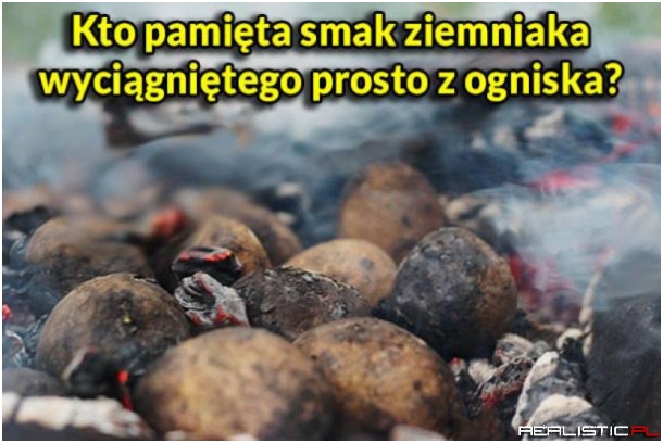 Ja do dziś robię tak na każdym ognisku