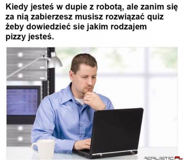 Kiedy jesteś w d*pie z robotą