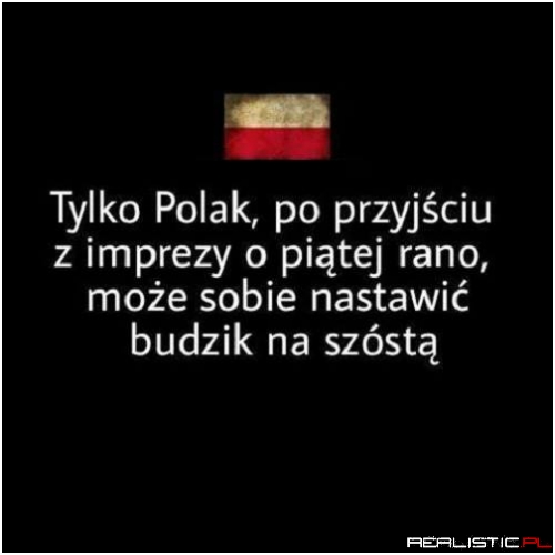 Polak wstaje bez budzika ;)