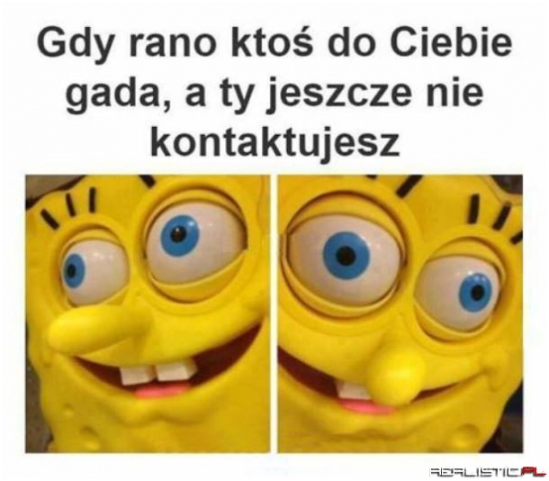 Poranki bywają ciężkie...
