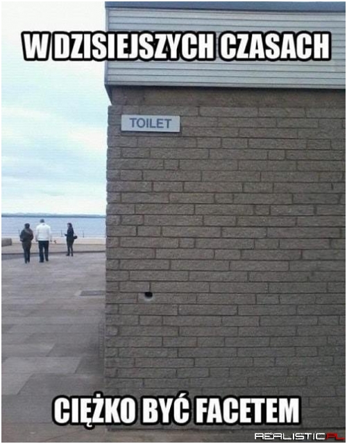 Chyba gorzej być kobietą ;)
