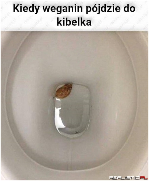 Kiedy weganin pójdzie do kibelka