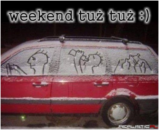 Weekend coraz bliżej xD