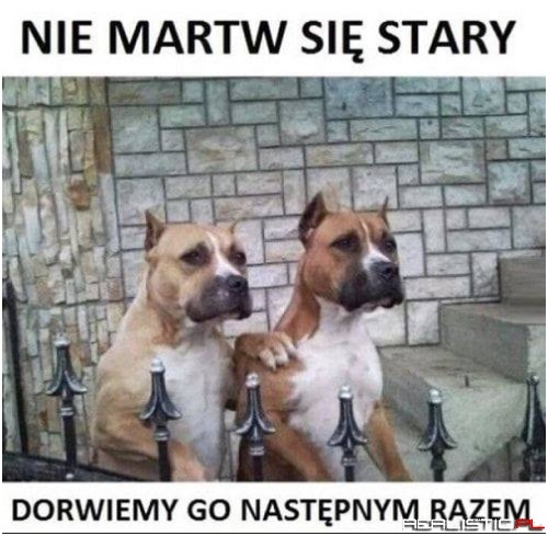 Nie martw się stary!