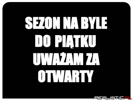 Sezon na byle do piątku