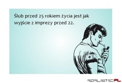 Ślub przed 25 rokiem życia jest jak...