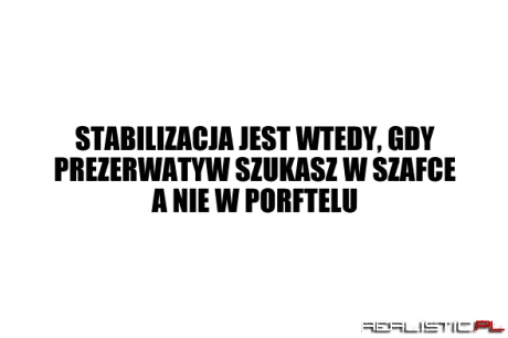 Stabilizacja jest wtedy, gdy...
