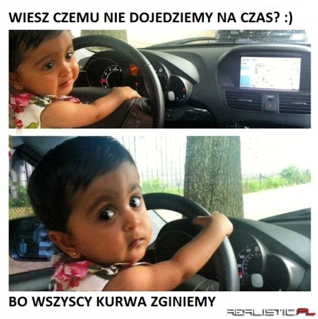 Wiesz, czemu nie dojedziemy?
