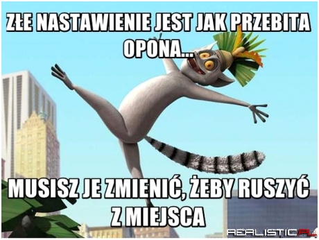 Złe nastawienie jest jak przebita opona...
