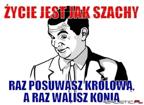 Życie jest jak szachy