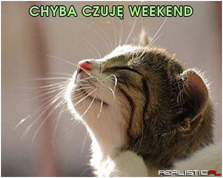 Chyba czuję weekend