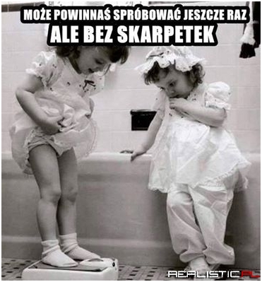 Waga prawdy Ci nie powie.. lepiej się zmierz