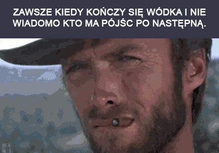 Zawsze kiedy kończy się wódka