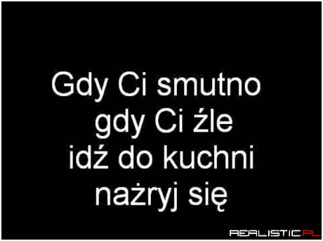 Gdy Ci smutno...