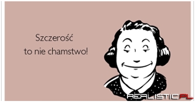 Szczerość to nie chamstwo